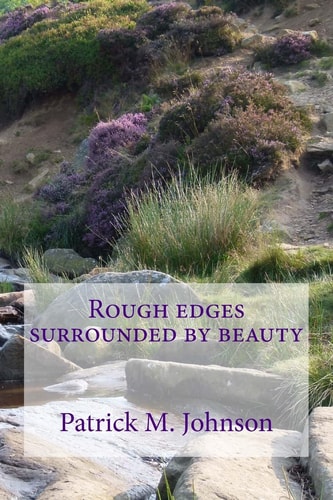 Rough Edges Surrounded by Beauty