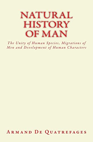 Natural History of Man The Unity of Human Species, Migrations of Men and Development of Human Characters