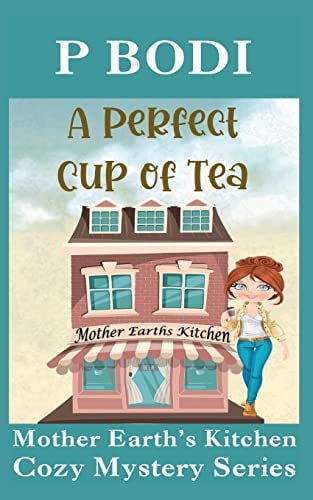 A Perfect Cup Of Tea Mother Earth Cozy Mystery Series