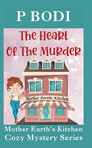 The Heart Of The Murder Mother Earths Kitchen Cozy Mystery Series