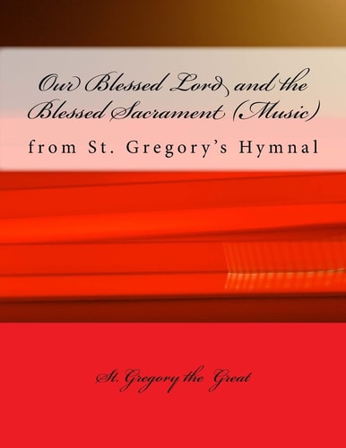 Our Blessed Lord and the Blessed Sacrament (Music) From St. Gregory's Hymnal