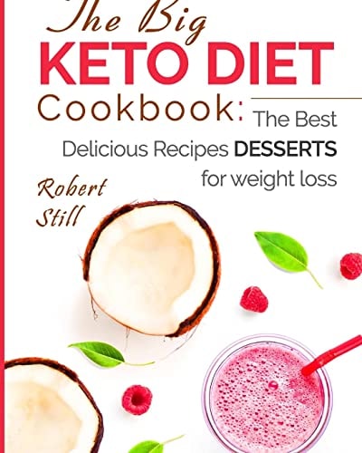 The Big Keto Diet Cookbook The Best Delicious Recipes Desserts for Weight Loss