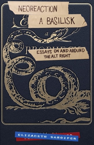 Neoreaction a Basilisk Essays on and Around the Alt-Right