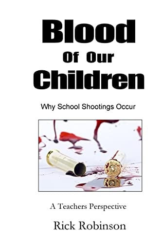 Blood of Our Children Why School Shootings Occur A Teachers Perspective