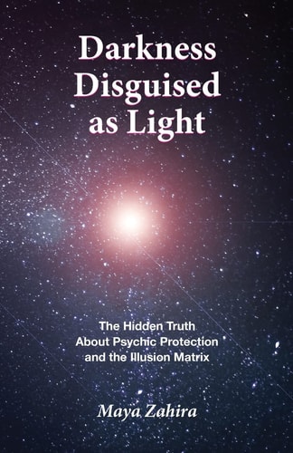 Darkness Disguised As Light The Hidden Truth About Psychic Protection and the Illusion Matrix