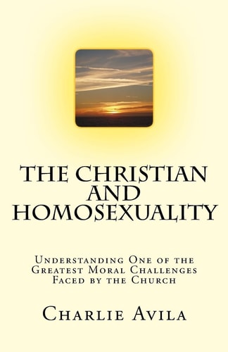 The Christian and Homosexuality Understanding One of the Greatest Moral Challenges Faced by the Church