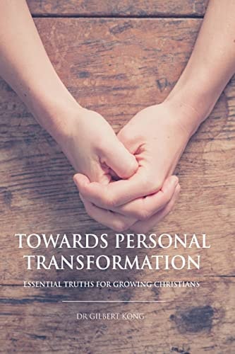 Towards Personal Transformation Essential Truths For Growing Christians