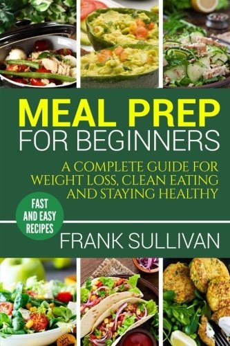 Meal Prep Cookbook For Beginners A Complete Guide to Weight Loss, Clean Nutrition and Healthy Eating, a Cooking Guide for Beginners, Easy Cooking Recipes (meal Planning, Cooking, Meal Planning, Meal Plan)