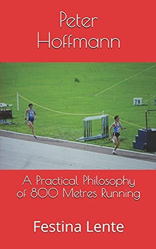A Practical Philosophy of 800 Metres Running Festina Lente