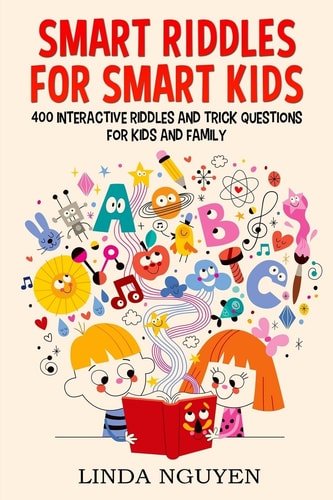Smart Riddles for Smart Kids 400 Interactive Riddles and Trick Questions for Kids and Family