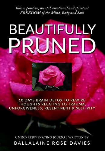 Beautifully Pruned 10 Days Brain Detox to Rewire Thoughts Related to Trauma, Un-Forgiveness, Resentment and Self-Pity