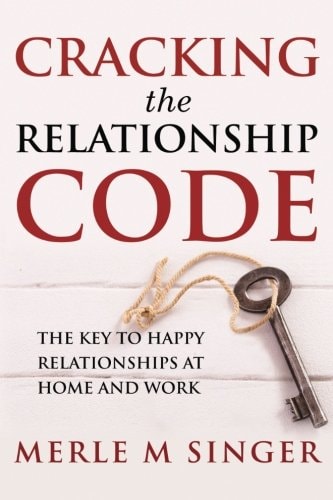 Cracking The Relationship Code The Key to Happy Relationships at Home and Work