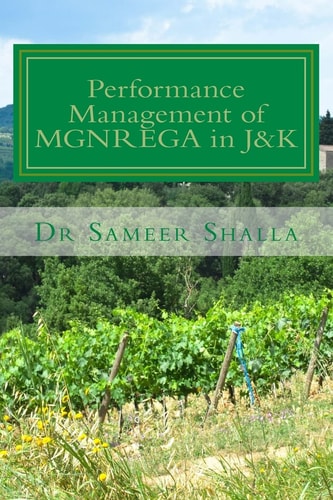 Performance Management of MGNREGA in J&K The Work Looks at the Performance of the Scheme in J&K State from Its Outcome Based Perspective Such As Employment, Wages Etc