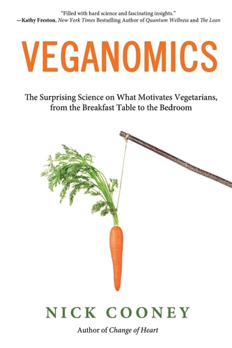 Veganomics The Surprising Science on What Motivates Vegetarians, from the Breakfast Table to the Bedroom