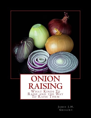 Onion Raising What Kinds To Raise and the Way To Raise Them