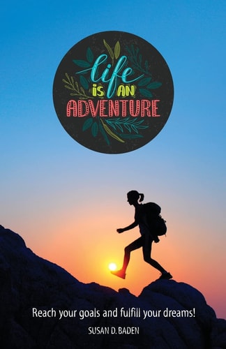 Life Is An Adventure Attain Your Goals and Fulfill Your Dreams