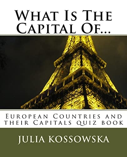 What Is The Capital Of... European Countries and Their Capitals Quiz Book