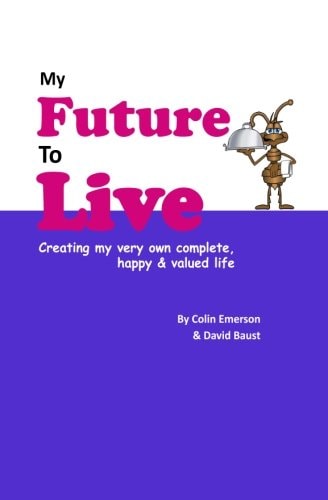 My Future to Live Creating My Very Own Complete, Happy and Valued Life