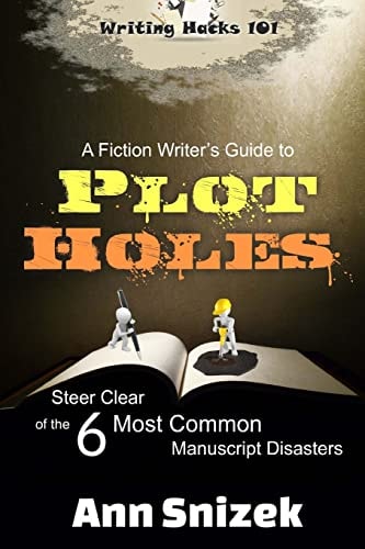 A Fiction Writer's Guide to Plot Holes Steer Clear of the 6 Most Common Manuscript Disasters