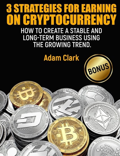 3 Strategies for Earning on Cryptocurrency How to Create a Stable and Long-Term Business Using the Growing Trend