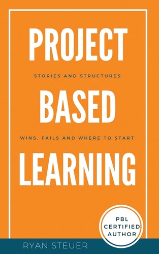 Project Based Learning Stories and Structures Wins, Fails, and Where to Start