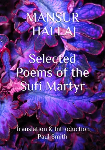 Mansur Hallaj Selected Poems of the Sufi Martyr