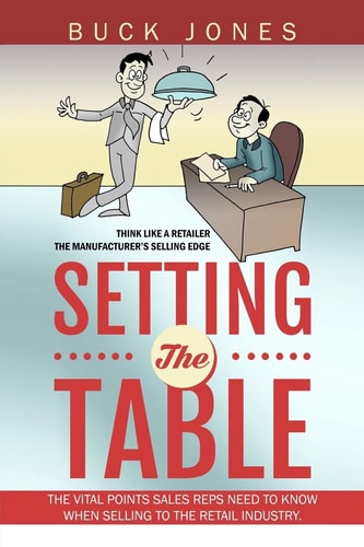 Setting The Table Setting The Table: The Vital Points Sales Reps Need To Know When Selling To The Retail Industry