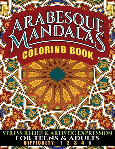Arabesque Mandalas Coloring Book Stress Relief and Artistic Expression for Teens and Adults