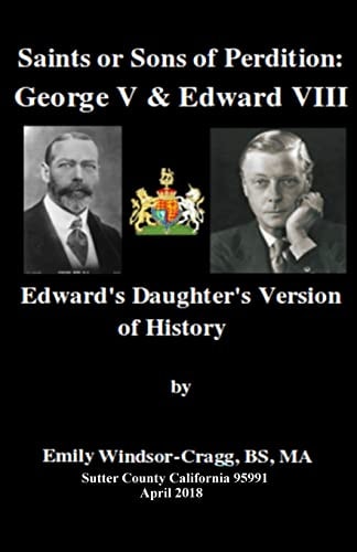 Saints Or Sons of Perdition:George V and Edward VIII: Edward's Daughter's Version of History