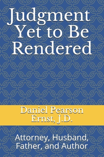 Judgment Yet to Be Rendered Attorney, Husband, Father, and Author