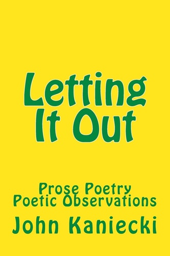 Letting It Out Prose Poetry Poetic Observations