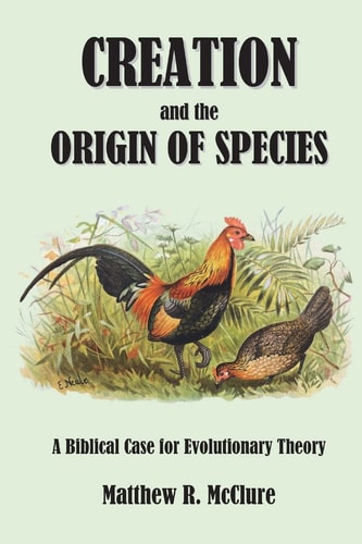 Creation and the Origin of Species A Biblical Case for Evolutionary Theory