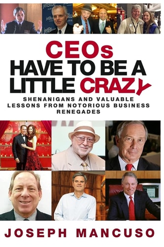 CEOs Have to Be a Little Crazy Shenanigans and Valuable Lessions from Notorious Business Renegades