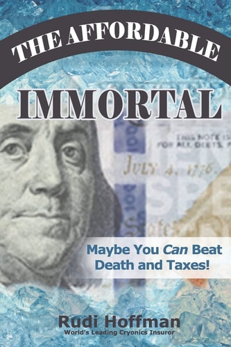 The Affordable Immortal Maybe You Can Beat Death and Taxes