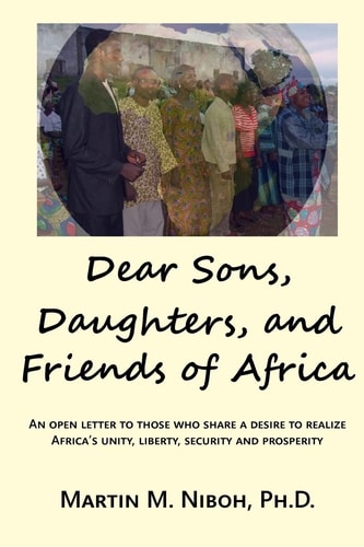 Dear Sons, Daughters, and Friends of Africa An Open Letter to Those Who Share a Desire to Realize Africa's Unity, Liberty, Security and Prosperity