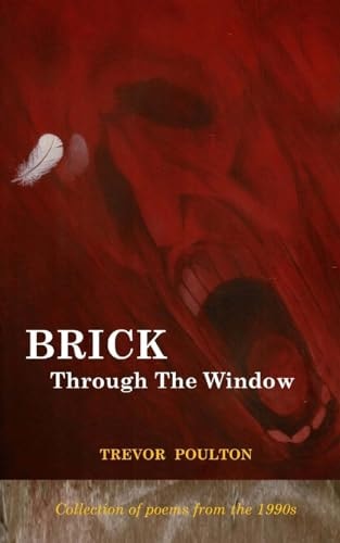 Brick Through The Window (Poems from the 1990s)