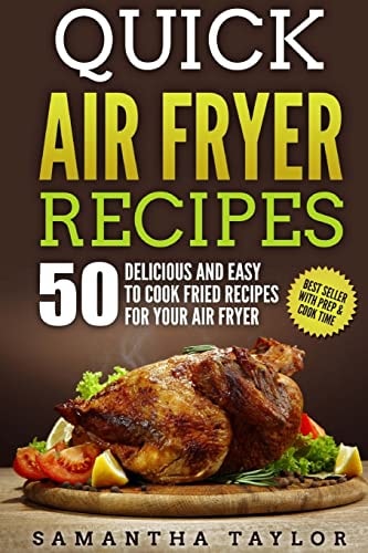 Quick Air Fryer Recipes 50 Delicious & Easy to Cook Fried Recipes for Your Air Fryer