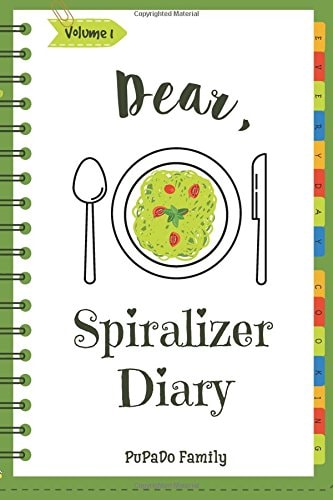 Dear, Spiralizer Diary Make An Awesome Month With 30 Best Spiralizer Recipes! (Vegetable Spiralizer Cookbook, Vegetable Spiralizer Recipe Book, Spiralizer Recipe Book, Spiralizer Book)