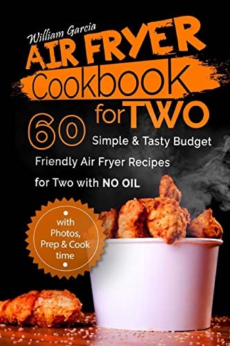 Air Fryer Cookbook For Two 60 Simple & Tasty Budget Friendly Recipes for Two with No Oil