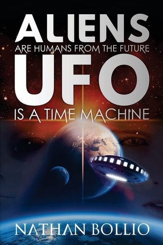 Aliens Are Humans from the Future, UFO Is a Time Machine
