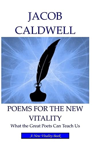 Poems for the New Vitality What the Great Poets Can Teach Us