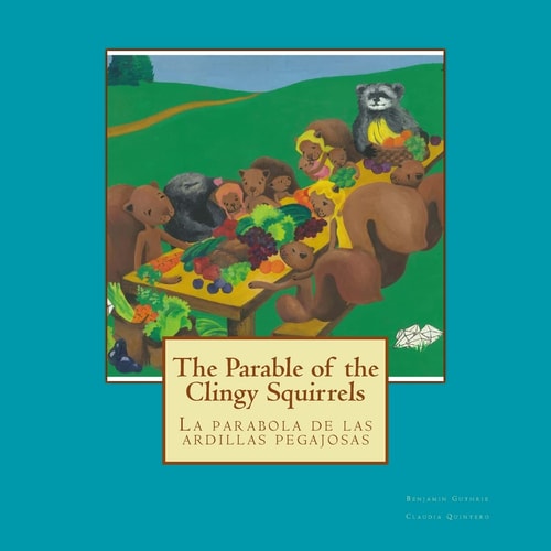 The Parable of the Clingy Squirrels La Parabola de Las Ardillas Pegajosas