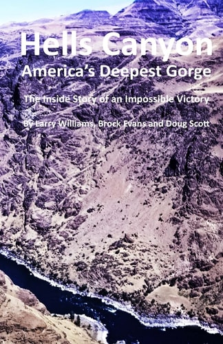 Hells Canyon America's Deepest Gorge The Inside Story of an Impossible Victory