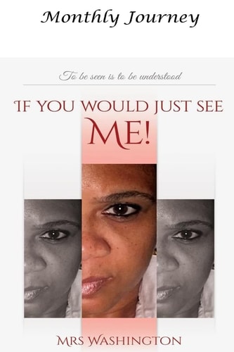 Monthly Journey IF YOU WOULD JUST SEE ME! To Be Seen Is to Be Understood
