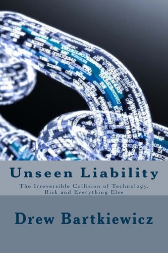 Unseen Liability The Irreversible Collision Technology, Risk and Everything Else