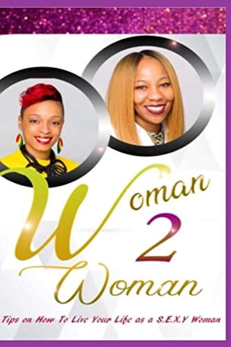 Woman 2 Woman Top Tips on How to Live Your Life As a S. E. X. Y Woman!