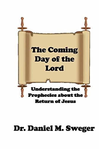 The Coming Day of the Lord Understanding the Prophecies About the Return of Jesus