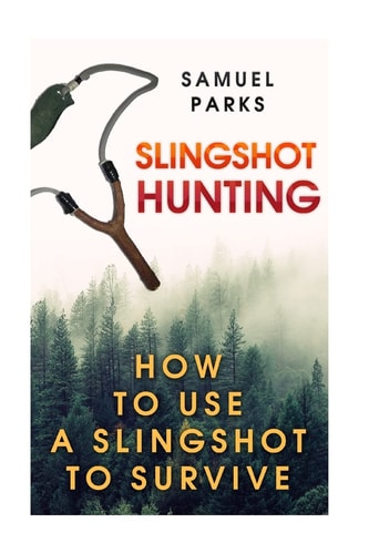 Slingshot Hunting How To Use A Slingshot To Survive