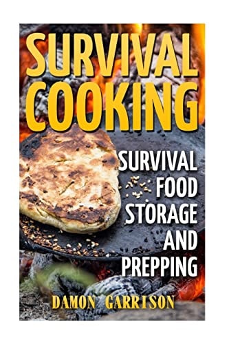 Survival Cooking Survival Food Storage And Prepping