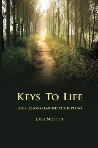 Keys to Life Life's Lessons Learned at the Piano